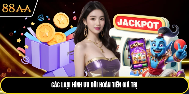 Các loại hình ưu đãi hoàn tiền giá trị