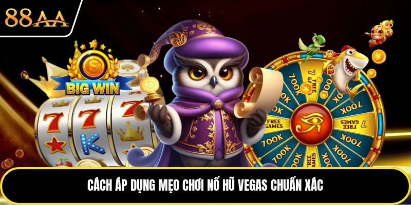 Cách áp dụng mẹo chơi nổ hũ vegas chuẩn xác