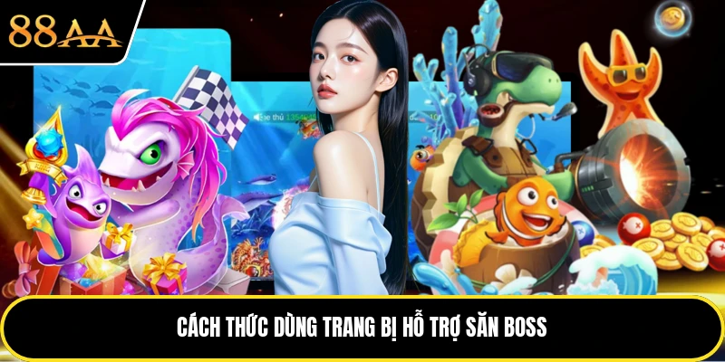 Cách thức dùng trang bị hỗ trợ săn Boss
