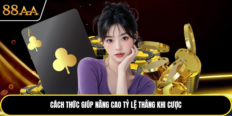 Cách thức giúp nâng cao tỷ lệ thắng khi cược
