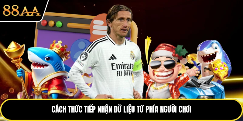Cách thức tiếp nhận dữ liệu từ phía người chơi