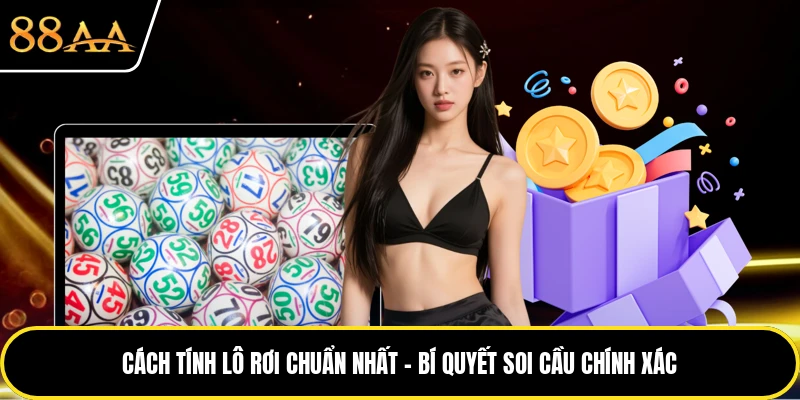 Cách Tính Lô Rơi Chuẩn Nhất - Bí Quyết Soi Cầu Chính Xác
