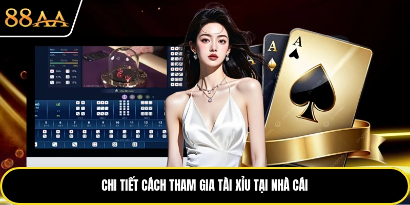 Chi tiết cách tham gia tài xỉu tại nhà cái