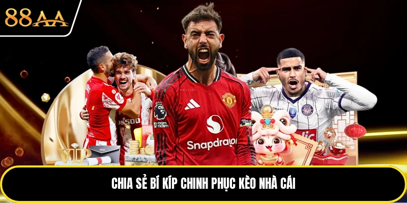 Chia sẻ bí kíp chinh phục kèo nhà cái