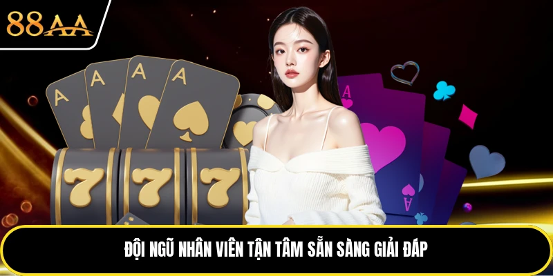 Nhân viên của nền tảng sẵn sàng giải đáp câu hỏi