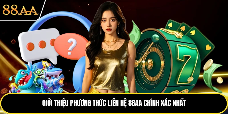 Giới thiệu phương thức liên hệ 88AA chính xác nhất