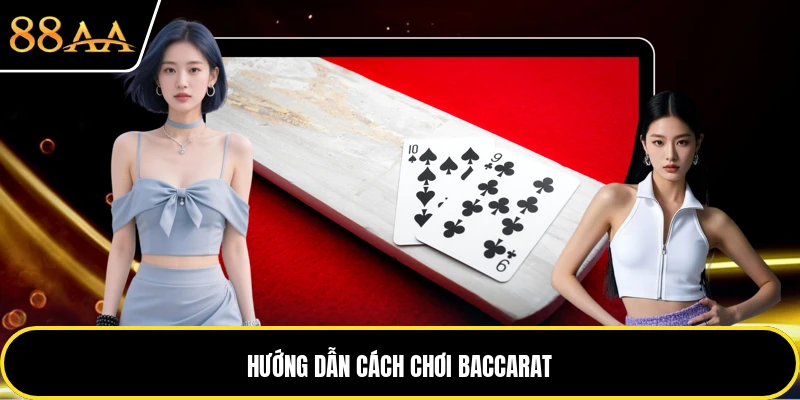 Hướng dẫn cách chơi baccarat