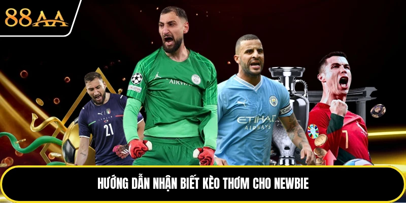 Hướng dẫn nhận biết kèo thơm cho newbie
