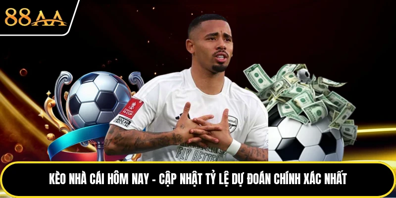 Kèo Nhà Cái Hôm Nay - Cập Nhật Tỷ Lệ Dự Đoán Chính Xác Nhất