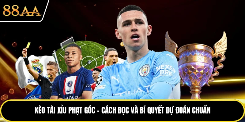 Kèo Tài Xỉu Phạt Góc - Cách Đọc Và Bí Quyết Dự Đoán Chuẩn