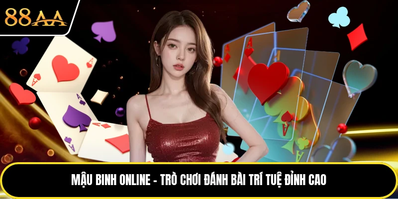 Mậu Binh Online - Trò Chơi Đánh Bài Trí Tuệ Đỉnh Cao