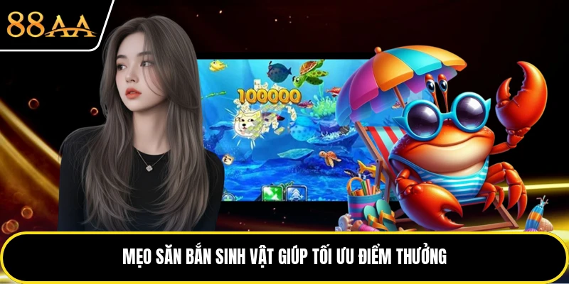 Mẹo săn bắn sinh vật giúp tối ưu điểm thưởng