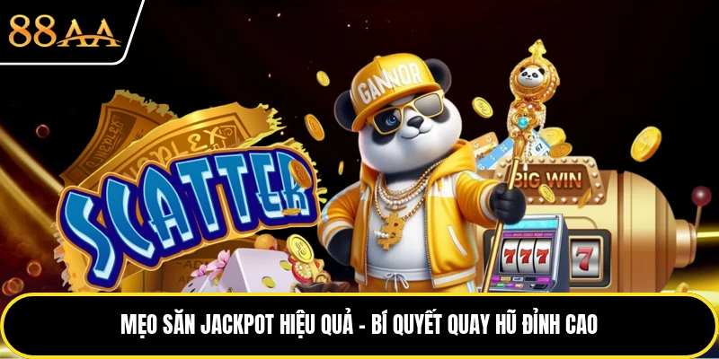 Mẹo Săn Jackpot Hiệu Quả - Bí Quyết Quay Hũ Đỉnh Cao