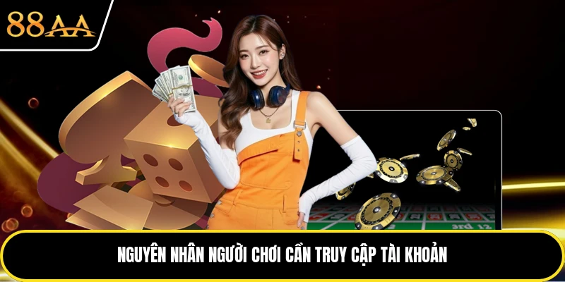 Nguyên nhân người chơi cần truy cập tài khoản