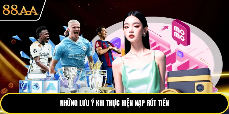 Những lưu ý khi thực hiện nạp rút tiền