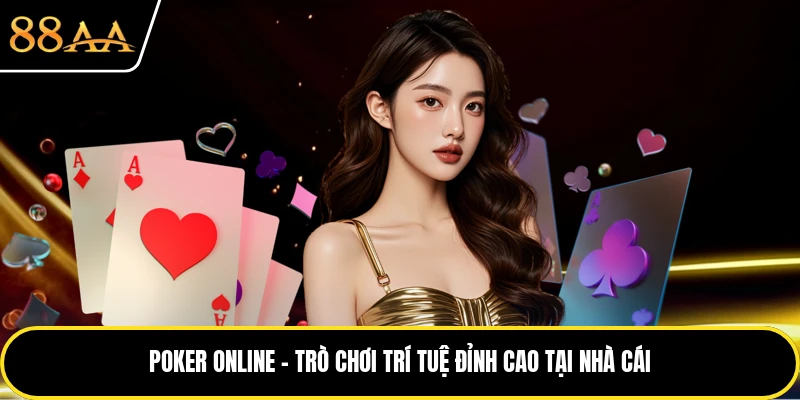 Poker Online - Trò Chơi Trí Tuệ Đỉnh Cao Tại Nhà Cái