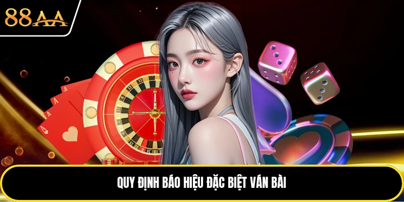 Quy định báo hiệu đặc biệt ván bài