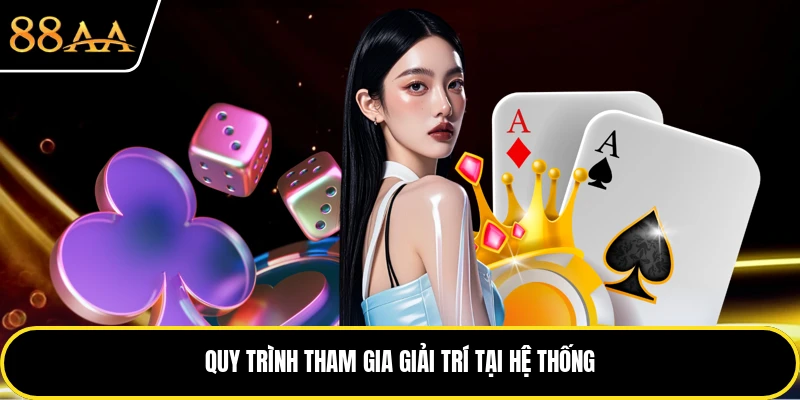 Quy trình tham gia giải trí tại hệ thống