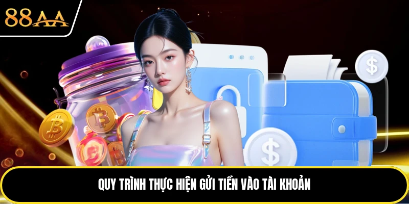 Quy trình thực hiện gửi tiền vào tài khoản