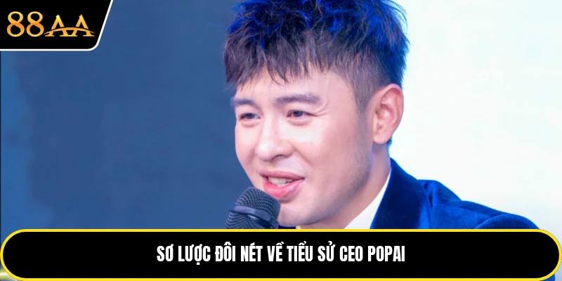Sơ lược đôi nét về tiểu sử CEO POPAI