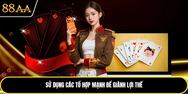 Sử dụng các tổ hợp mạnh để giành lợi thế