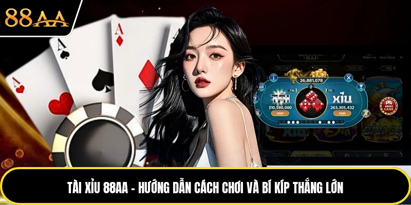 Tài Xỉu 88AA - Hướng Dẫn Cách Chơi Và Bí Kíp Thắng Lớn