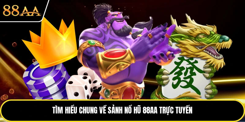 Tìm hiểu chung về sảnh nổ hũ 88AA trực tuyến