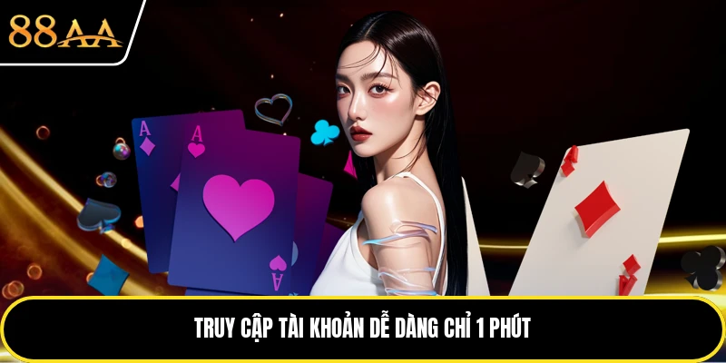 Truy cập tài khoản dễ dàng chỉ 1 phút