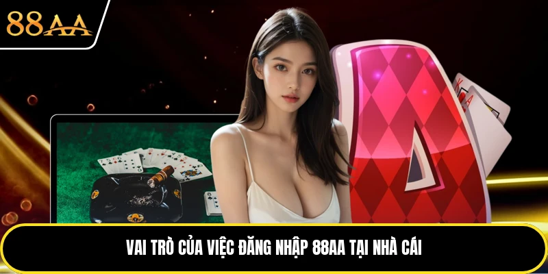 Vai trò của việc đăng nhập 88AA tại nhà cái
