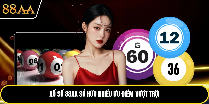 Xổ số 88AA sở hữu nhiều ưu điểm vượt trội